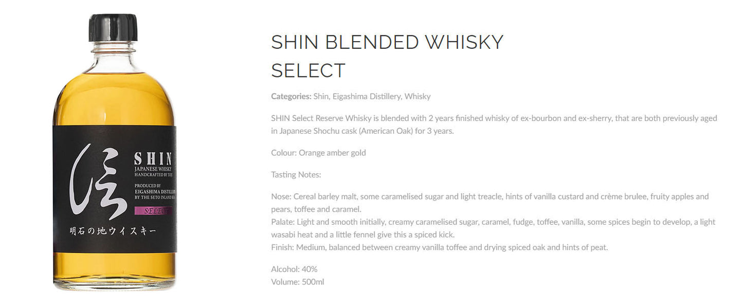 Shin Japanese Whisky Select Handcrafted by Toji Produced by Eigashima Distillery ABV 40% Vol 50cl / 500ml